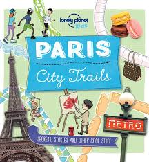 Read City Trails Paris Online By Lonely Planet Kids Dynamo Ltd And Helen Greathead Books Lonely Planet Travel Planner Planet For Kids
