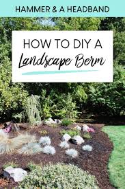 How To Create A Landscape Berm With Easy Plants Easy Landscaping Front Yard Landscaping With Rocks Landscape