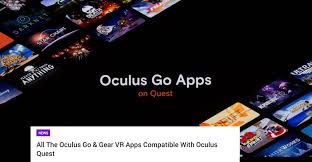 all the oculus go gear vr apps compatible with oculus