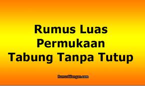 Tentukan volume dan luas selimut tabung jika di ketahui diameter bidang alas tabung 14 cm dan tinggi 10 cm ? Rumus Menghitung Luas Permukaan Tabung Tanpa Tutup Dan Contoh Soalnya