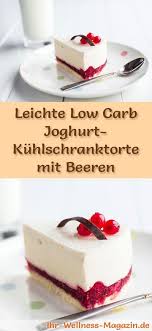 Rezept F 252 R Eine Leichte Low Carb Joghurt K 252 Hlschranktorte Mit Beeren Kohlenhydratar Einfacher Nachtisch Rezepte Ohne Zucker Low Carb Kuchen Rezepte