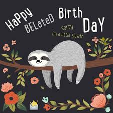 99 Belated Happy Birthday Wishes Did I Miss That Day