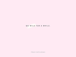 Go Wild For A While Words Quotes Instagram Quotes Captions Instagram Quotes My quotes diary (a few years back i started collecting quotes which i found here and there.