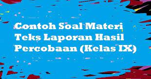 Makalah teks laporan hasil observasi lengkap menurut para ahli dan (tujuan, fungsi, ciri, sifat, struktur dan 11 contohnya beserta cara penyusunan). Contoh Soal Materi Teks Laporan Hasil Percobaan Kelas Ix Pelajaran Bahasa Indonesia Di Jari Kamu