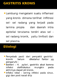 Pada dinding lambung atau lapisan mukosa lambung ini terdapat kelenjar yang menghasilkan asam. Gastritis Kronis