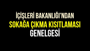İçişleri bakanlığı genelgesinde konu hakkında yer alan kısımda, yeni bir karar alınıncaya kadar. Hafta Ici Ve Hafta Sonu Sokaga Cikma Yasagi Genelgesi