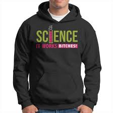 Image result for "science it works bitches"