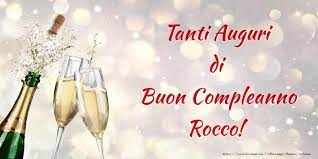 Avevo Pensato A Una Frase Speciale Ma Poi Ho Capito Che Sono Le Frasi Semplici Ad Essere Le Piu Speciali Se Dette Col Cuore Buon Compleanno Rocco Cartoline Di Compleanno Per