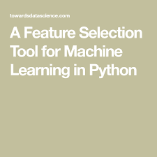 A Feature Selection Tool For Machine Learning In Python Machine Learning Learning Deep Learning