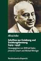 Amazon.com: Schriften Zur Erziehung Und Erziehungsberatung 1913-1937  (Alfred Adler Studienausgabe, 4) (German Edition): 9783525401064: Adler,  Alfred, Datler, Wilfried, Gstach, Johannes, Wininger, Michael: Books
