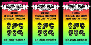 Dobbs' Dead w/ Special "Days Between" Lineup