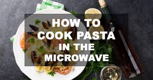 Maybe you would like to learn more about one of these? How To Cook Pasta In The Microwave In 6 Easy Steps Familynano