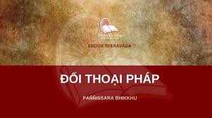 ĐỐI THOẠI PHÁP - TÁC GIẢ PAÑÑISSARA BHIKKHU (NGƯỜI DỊCH SƯ CHÂN TUỆ)