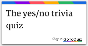 If you can ace this general knowledge quiz, you know more t. The Yes No Trivia Quiz