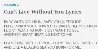 Can T Live Without You Lyrics By Vitamin Z Baby When You Run