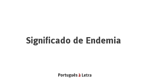 Si tienes confusión sobre el significado de estos términos, sigue leyendo este. Significado De Endemia Portugues A Letra