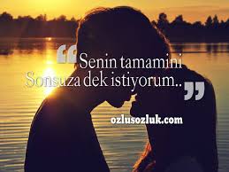Senin Tamamini Sonsuza Dek Istiyorum Yeni Ask Sozleri Ilham Verici Sozler Ozlu Sozler