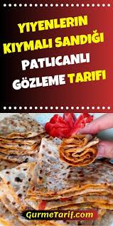 Yiyenlerin Kiymali Sandigi Patlicanli Gozleme Tarifi Gurme Tarif Yemek Yemek Pornosu Yemek Tarifleri