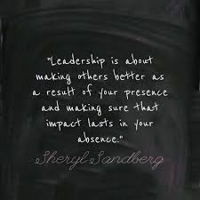 Leadership Is About Making Others Better As A Result Of Your Presence And Making Sure That Impact Lasts Good Leadership Quotes Mentor Quotes Leadership Quotes