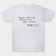 Wayne gretzky quotes about sports. You Miss 100 Of The Shots You Don T Take Wayne Gretzky Michael Scott The Office Quote T Shirt Teepublic Uk