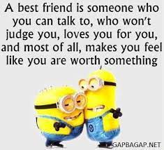 You can also share this friendship quotes sayings with your friends on whatsapp or facebook. Funny Minion Quote About Best Friends Best Friend Quotes Friends Quotes Minions Quotes
