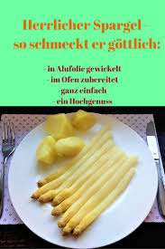 Ein Hochgenuss Spargel In Alufolie Aus Dem Ofen Spargel Backofen Spargel Und Spargel Zubereiten
