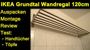 Ikea Grundtal Wandregal 120cm Auspacken Montage Mit Messing Dubel Review Test Handtucher Topfe Youtube