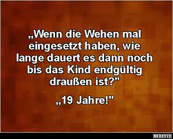 Wenn Die Wehen Mal Eingesetzt Haben Wie Lange Dauert Lustige Bilder Spruche Witze Echt Lustig