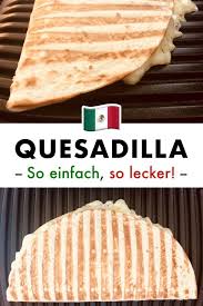 Quesadillas Grillen Tortillas Mit Kase Mexicanrecipeswithchicken Optigrill Rezepte Quesadilla Tortilla Mi Quesadilla Mexican Food Recipes Authentic Food