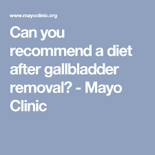 Can You Recommend A Diet After Gallbladder Removal Mayo Clinic Gallbladder Removal Diet Gallbladder Gallbladder Diet