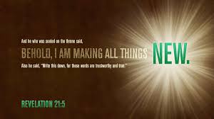 Behold i am making all things new. Bible Art Revelation 20 22 Behold I Am Making All Things New The Scripture Says