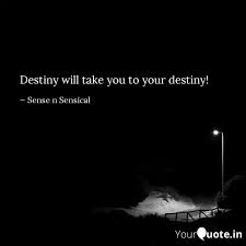 Destiny quotes eventually you'll end up where you need to be, with who you're meant to be with, and doing what you should be doing. Destiny Will Take You To Quotes Writings By Sense N Sensical Yourquote