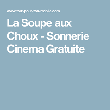Sonnerie La Soupe Aux Choux Sonnerie Cinema Gratuite Soupe Au Chou Choux Sonnerie Musique Gratuite