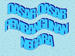 Rencana kerja setiap (5) putusan pengadilan yang telah mempunyai kekuatan hukum tetap menjadi dasar diteruskan atau. Dasar Dasar Pembangunan Negara Ppt Download