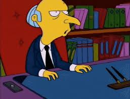 Burns is from old money, which carries with it a strong whiff of east coast elitism. Excellent Gif Mr Burns