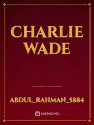 Voter fraud, deep state exposed, alien invasion, vaccine shedding, elevating your frequency & more! Charlie Wade By Abdul Rahman 5884 Full Book Limited Free Webnovel Official