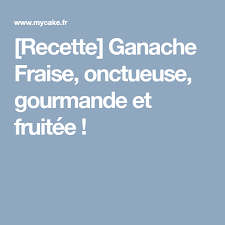 Recette Ganache Fraise Facile Et Inratable Astuces Recette Fraise Au Chocolat Fraise Et La Ganache