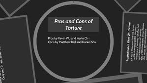 Pros And Cons Of Torture By Daniel Shu On Prezi