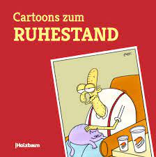 Ruhestand heißt nicht, auf der stelle stehen zu bleiben. Cartoons Zum Ruhestand Komische Kunste