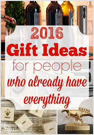 Gift Ideas For People Who Already Have Everything 2016 Gifts For Old People Parent Gifts Christmas Presents For Kids