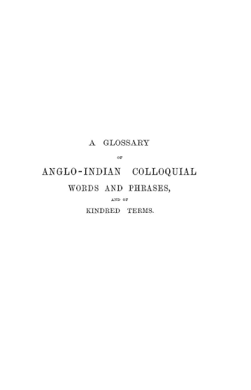 A GLOSSARY ANGLO-INDIAN COLLOQUIAL WORDS AND PHRASES, AND OF KINDRED TERMS - Hobson-Jobson