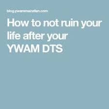 How To Not Ruin Your Life After Your Ywam Dts Ywam Dts Prayers Of Encouragement Life
