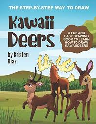 The Step By Step Way To Draw Kawaii Deers A Fun And Easy Drawing Book To Learn How To Draw Kawaii Deers By Diaz Kristen Amazon Ae