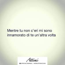Mentre Tu Non C Eri Io Mi Sono Innamorato Di Te Un Altra Volta Citazioni Sull Amore Citazioni Sagge Citazioni Di Umore