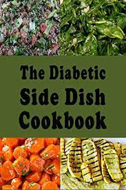 Following a diabetic diet may seem complicated at first, but as you learn how to select appropriate foods, preparing a meal gets easier. The Diabetic Side Dish Cookbook Low Sugar Low Carb High Fiber Recipes For A Diabetic Lifestyle Diabetic Recipes Book 1 Kindle Edition By Sommers Laura Cookbooks Food Wine Kindle Ebooks