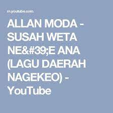 Allan Moda Susah Weta Ne 39 E Ana Lagu Daerah Nagekeo Youtube Ana Moda Allan