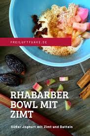 Rhabarber Bowl Mit Zimt Susser Joghurt Mit Zimt Und Datteln Rhabarber Herzhafte Speisen Rhabarber Rezepte