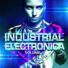 Industrial Electronica, Vol. 1 (EBM, Dubstep, Electronica, Dark House,  Industrial Dance)