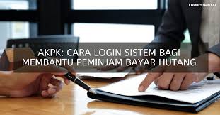 Akpk Cara Login Sistem Bagi Membantu Peminjam Bayar Hutang Edu Bestari