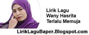 Music terlalu memuja wany hasrita 100% free! Terlalu Memuja Lirik